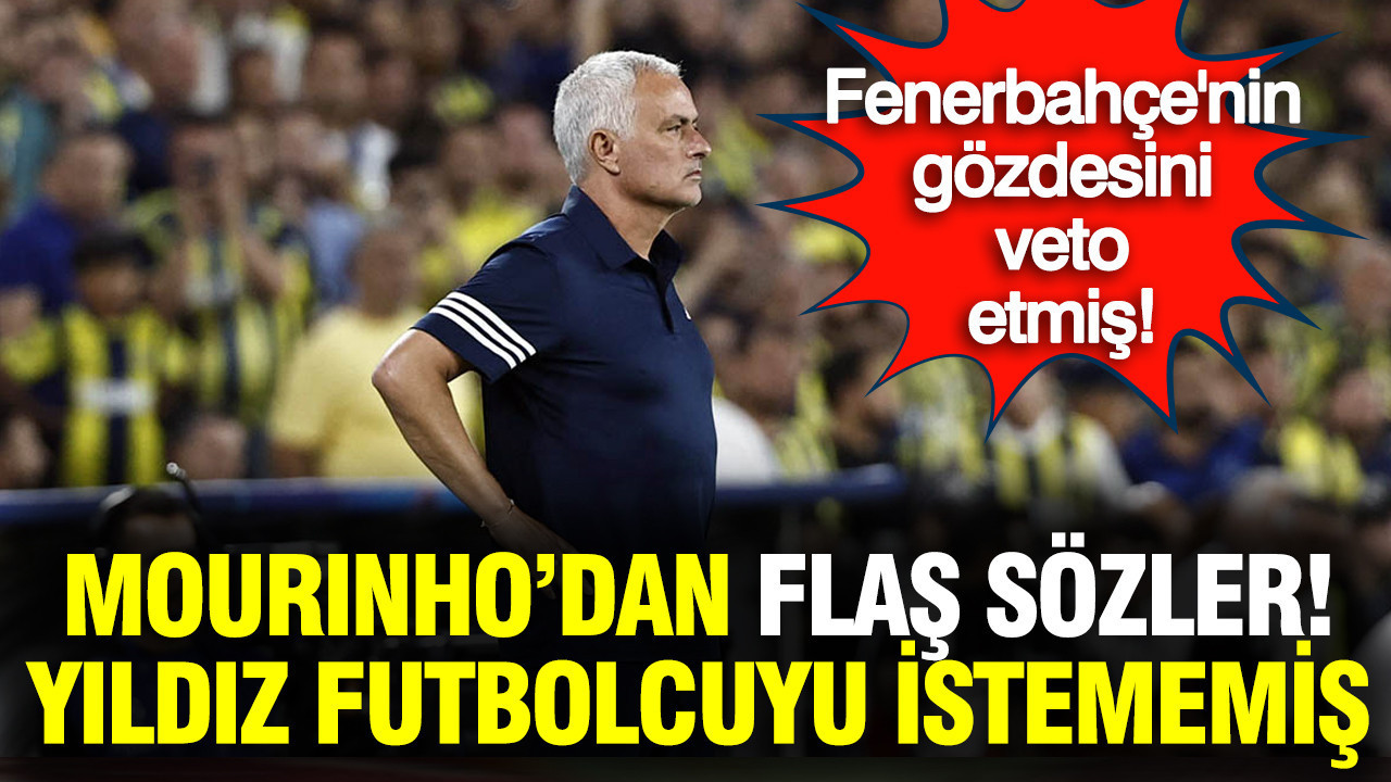 Mourinho'dan Fenerbahçeli yıldızı için itiraf: Transferi veto etmiş