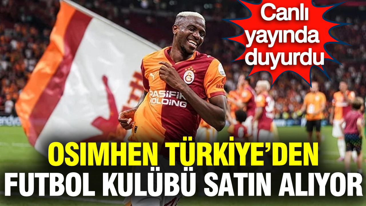 Osimhen, Türkiye'den futbol takımı satın alıyor: Canlı yayında açıkladı