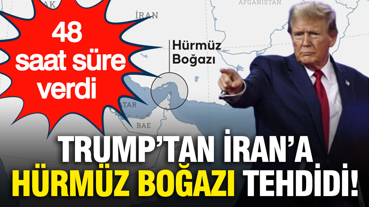 Trump, Hürmüz Boğazı’nı açması için İran’a 48 saat süre verdi