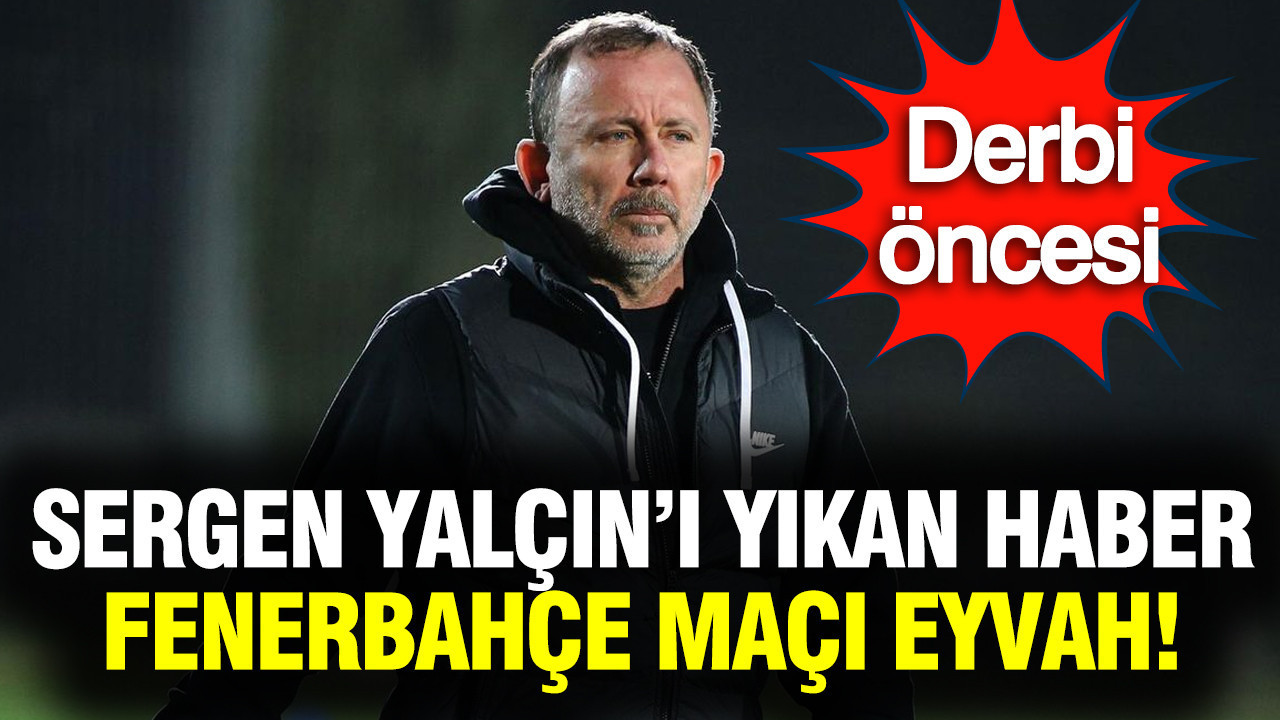 Beşiktaş'ı yıkan haber: Fenerbahçe derbisinden önce Sergen Yalçın sıkıntıya düştü