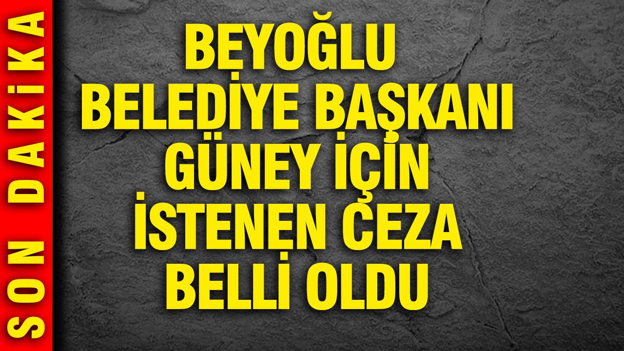 Beyoğlu Belediye Başkanı İnan Güney için istenen ceza belli oldu