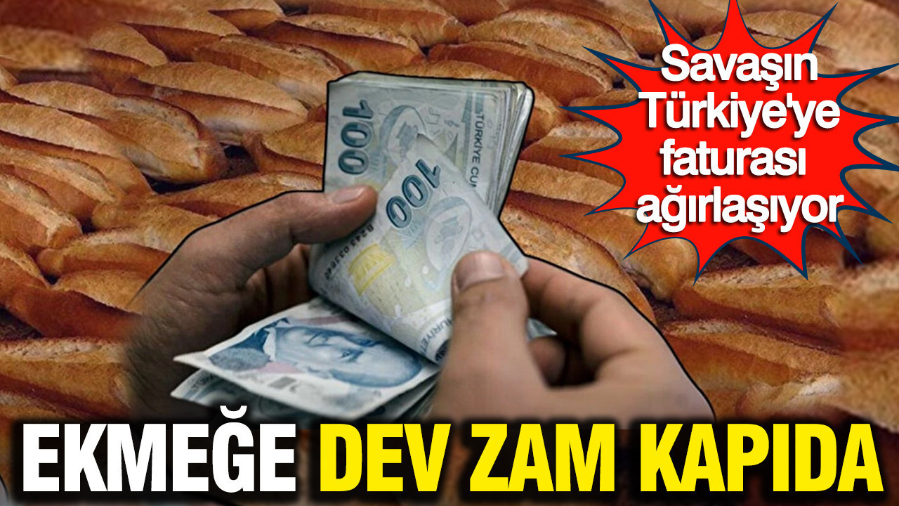 Orta Doğu savaşının Türkiye'ye faturası ağırlaşıyor: Ekmeğe dev zam kapıda
