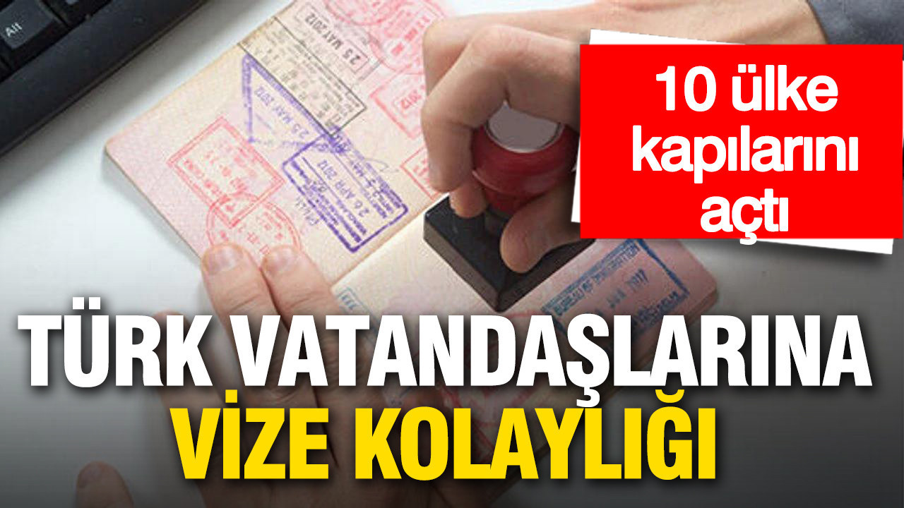Türk vatandaşlarına vize kolaylığı: 10 ülke kapılarını açtı