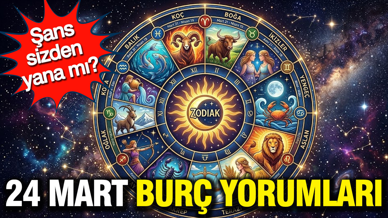 24 Mart günlük burç yorumları: Şans sizden yana mı?
