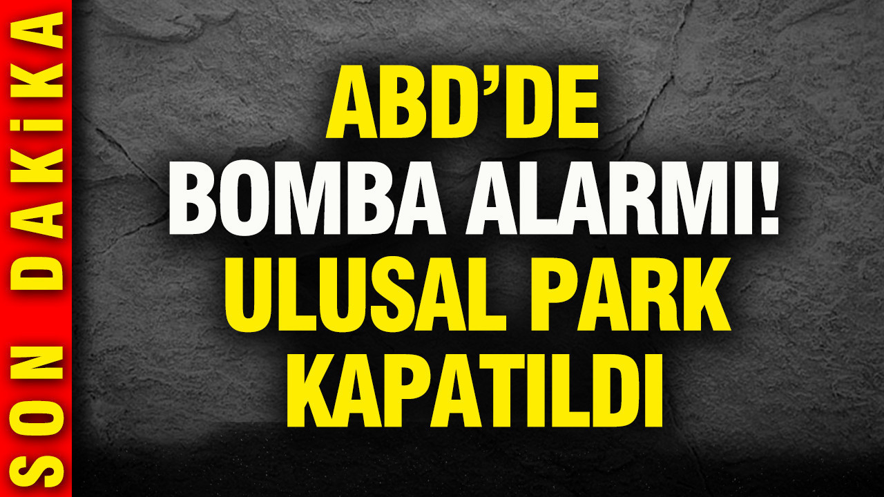 ABD'de bomba alarmı: Ulusal park kapatıldı