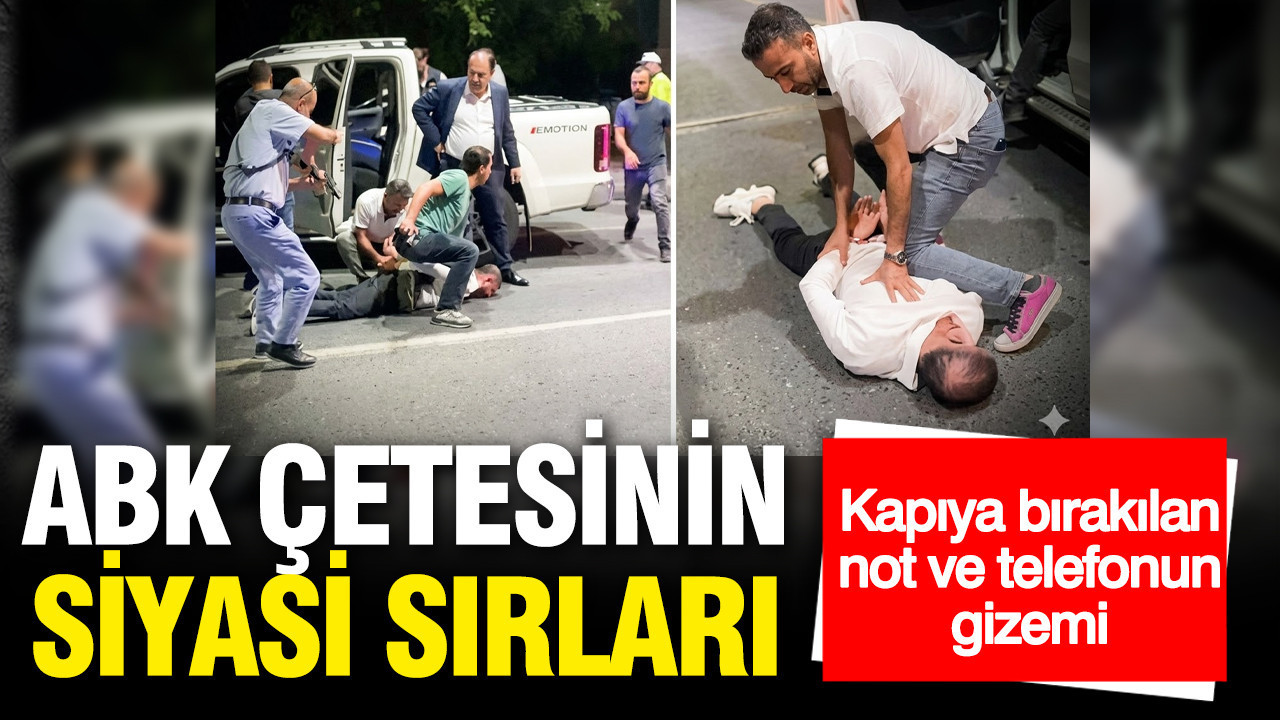 ABK çetesinin siyasi sırları: Kapıya bırakılan telefon ve notun gizemi