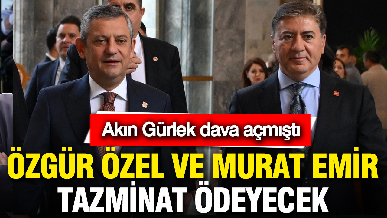 Akın Gürlek dava açmıştı: Özgür Özel ve Murat Emir tazminat ödeyecek