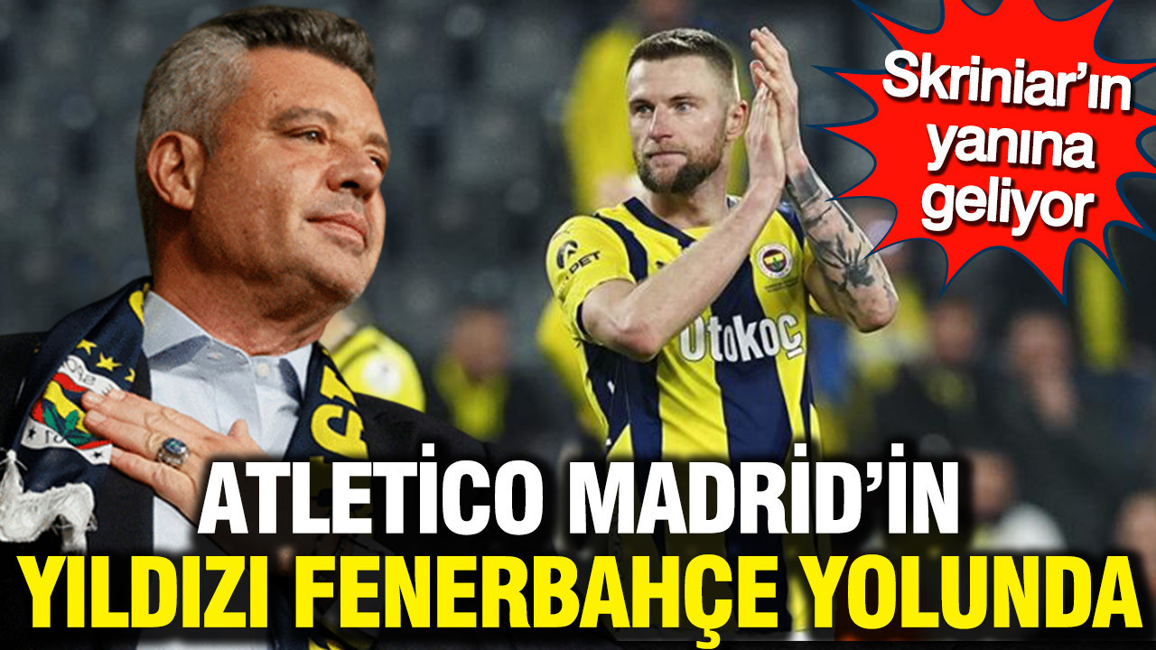 Atletico Madrid’in yıldızı fenerbahçe yolunda: Skriniar’ın yanına geliyor