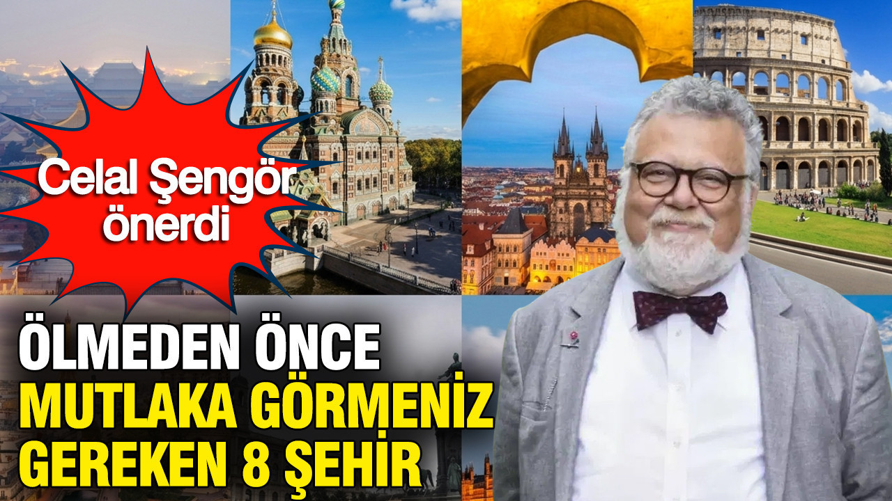 Celal Şengör önerdi: Ölmeden önce mutlaka görmeniz gereken 8 şehir