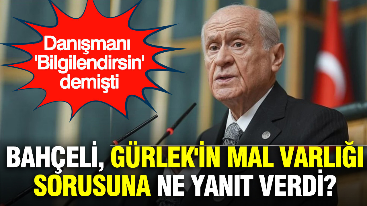 Devlet Bahçeli, Akın Gürlek'in mal varlığı sorusuna ne yanıt verdi? Danışmanı 'Bilgilendirsin' demişti