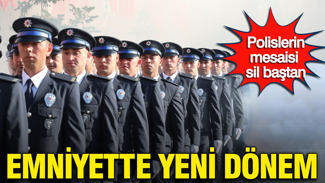 Emniyette yeni dönem: Polislerin mesaisi sil baştan
