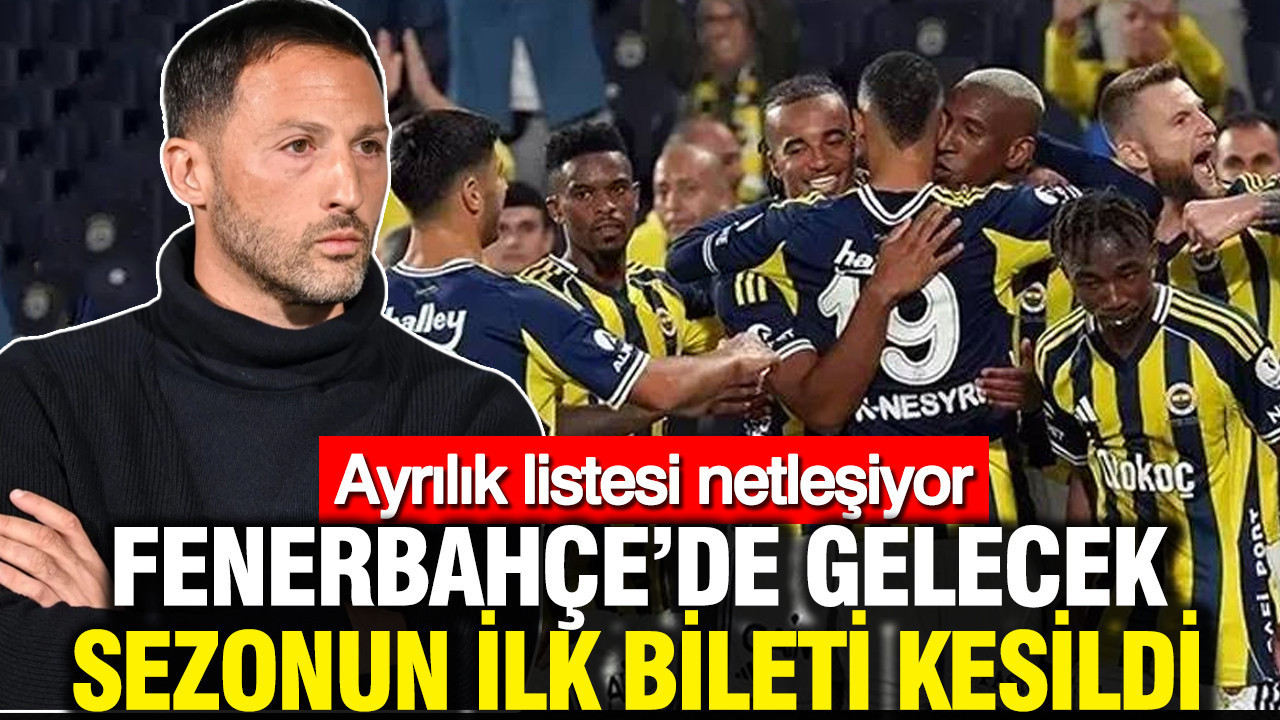 Fenerbahçe'de gelecek sezonun ilk bileti kesildi: Ayrılık listesi netleşiyor