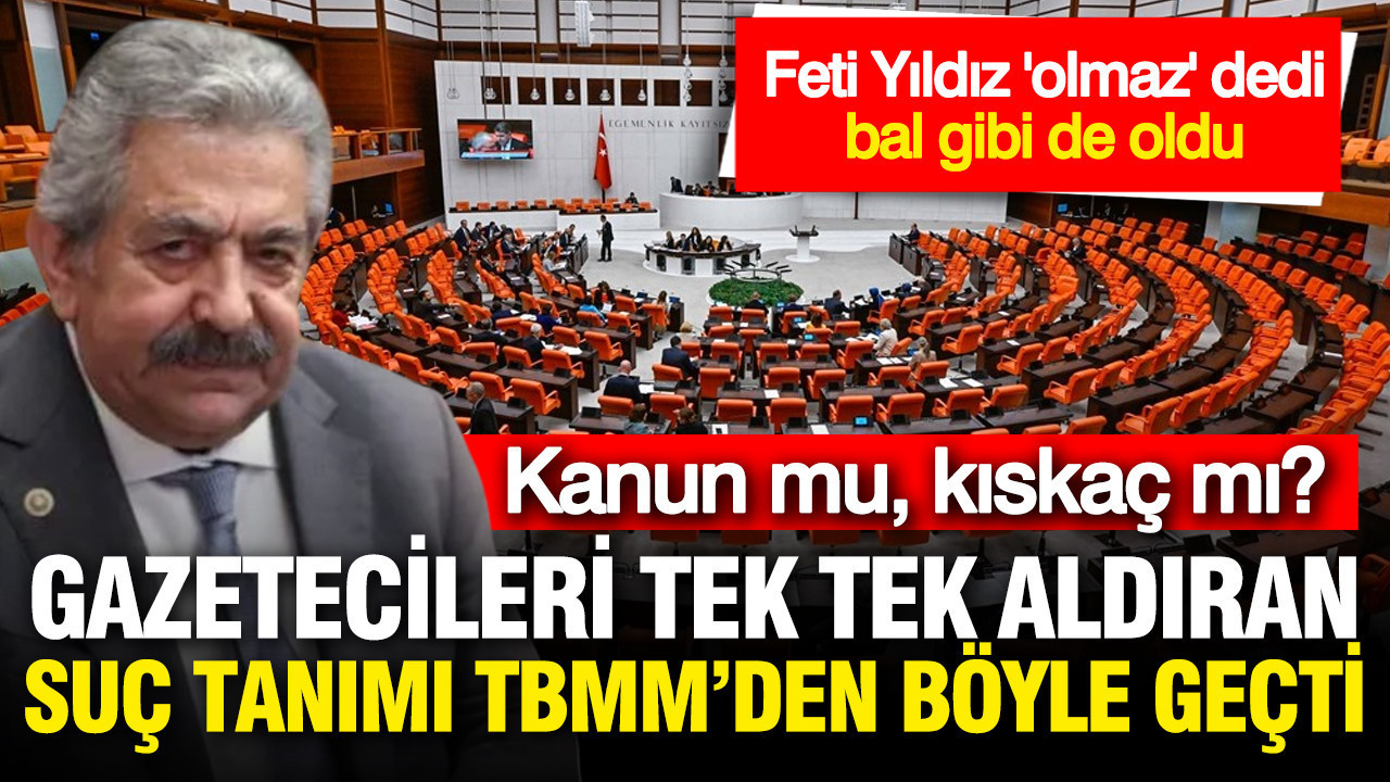 Feti Yıldız'ın 'olmaz' dediği oldu: Gazetecilere 'kanun' kıskacı: TBMM'den böyle geçmişti
