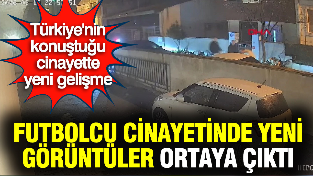 Futbolcu Kubilay Kaan Kundakçı cinayetinde yeni görüntüler ortaya çıktı