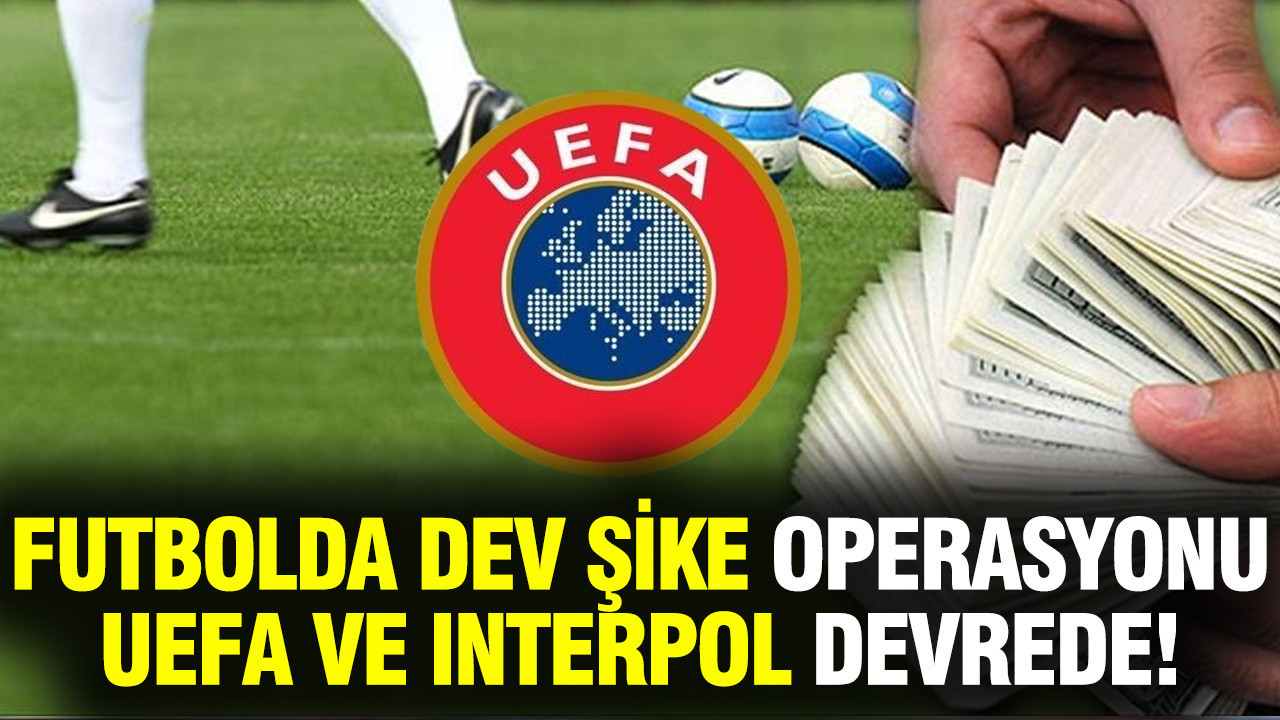 Futbolda dev şike operasyonu: UEFA ve Interpol de devreye girdi.. Avrupa ülkesi şokta