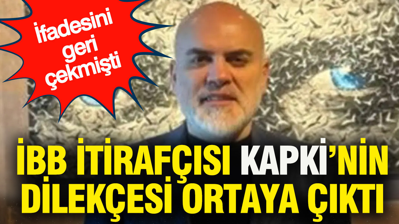 İfadesini geri çekmişti: İBB itirafçısı Murat Kapki'nin dilekçesi ortaya çıktı