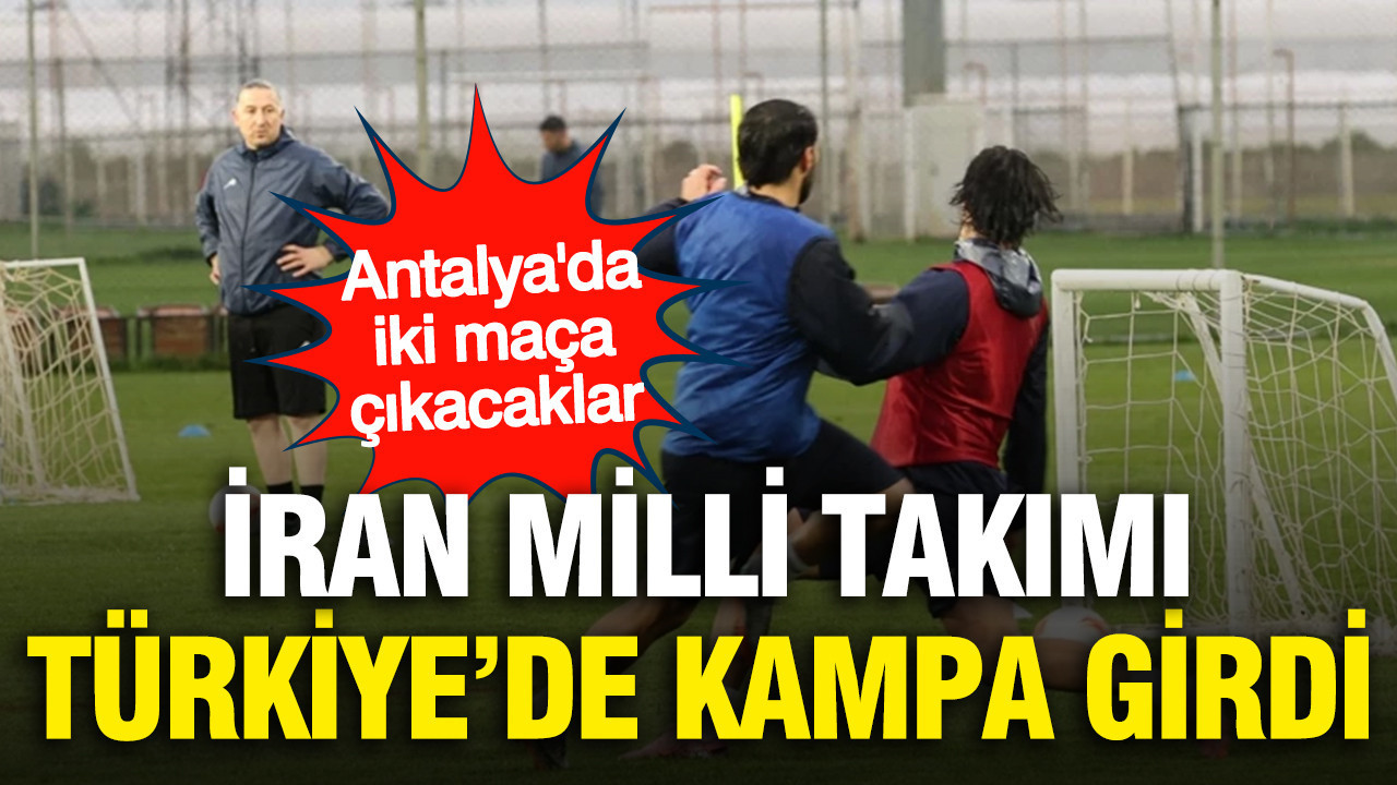 İran Milli Takımı Türkiye'de kampa girdi: Antalya'da iki maça çıkacaklar