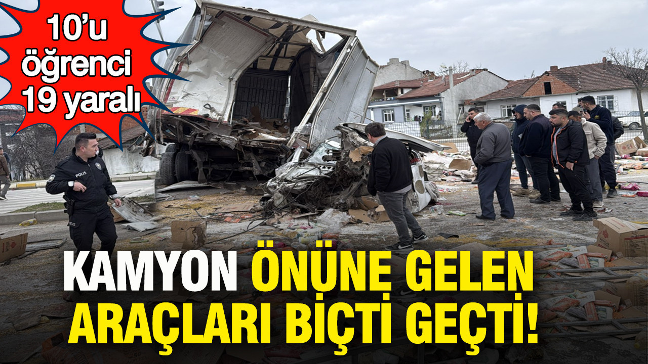 Kamyon önüne gelen araçları biçti geçti: 10’u öğrenci 19 yaralı