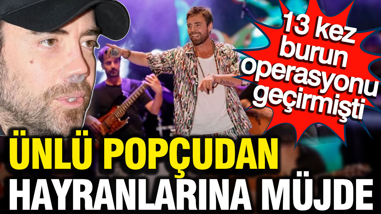 Murat Dalkılıç’tan hayranlarına müjde: 13 kez burun operasyonu geçirmişti