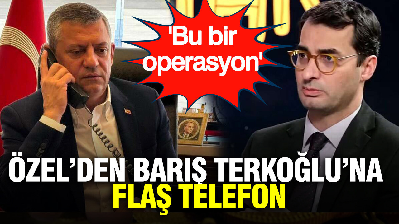 Özgür Özel’den Barış Terkoğlu’na dikkat çeken telefon: 'Bu bir FETÖ operasyonu'