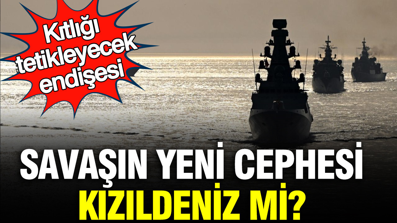 Savaşın yeni cephesi Kızıldeniz mi? Kıtlığı tetikleyecek endişesi