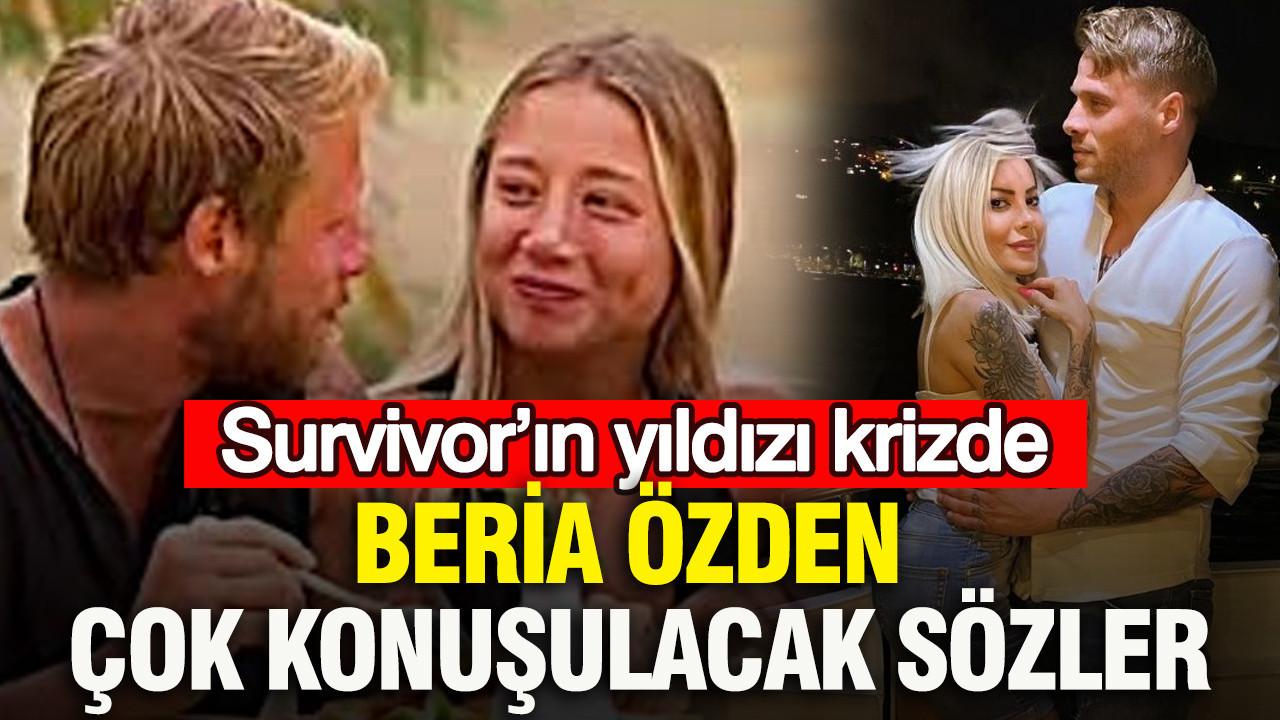 Survivor’ın yıldızı krizde: Beria Özden çok konuşulacak sözler