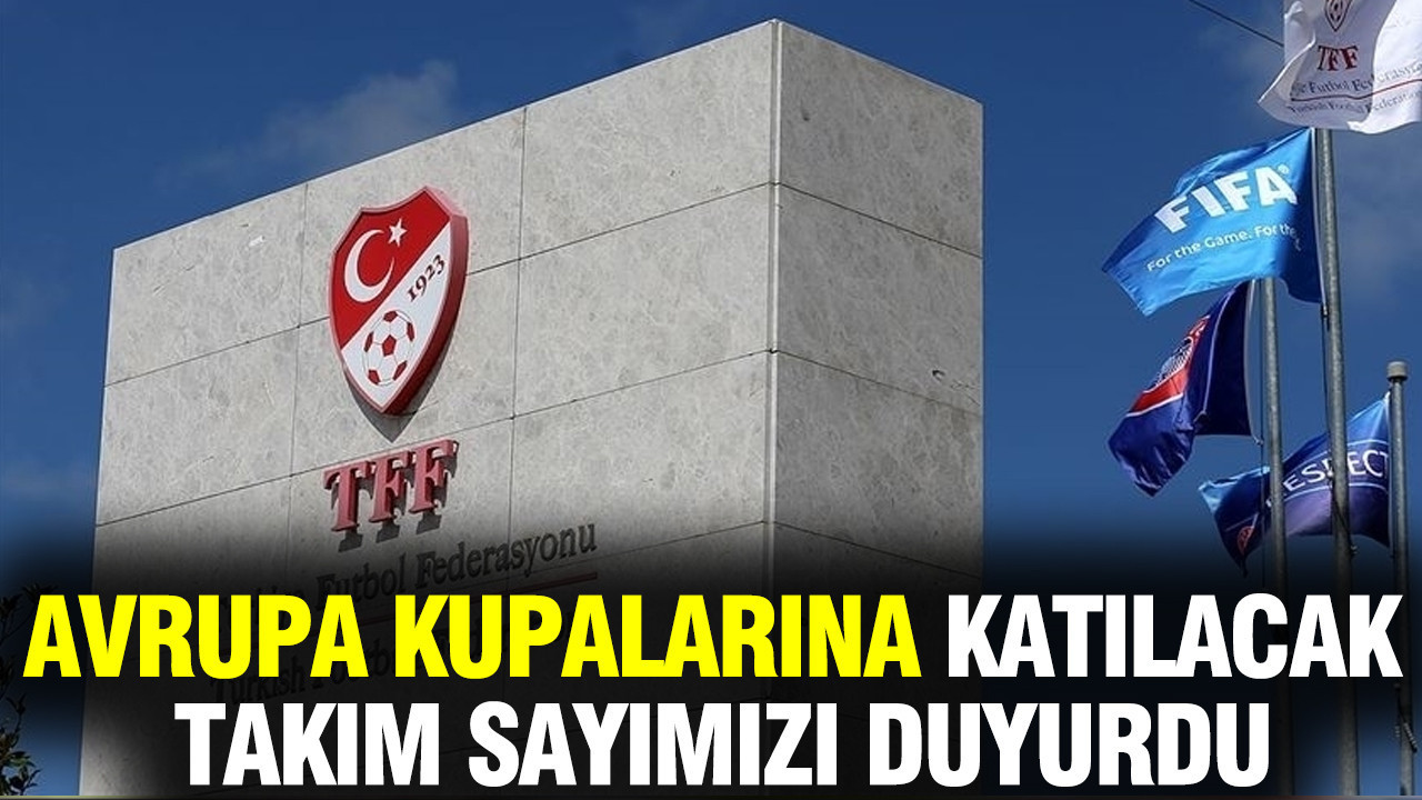 TFF, Avrupa kupalarına katılacak takım sayımızı duyurdu