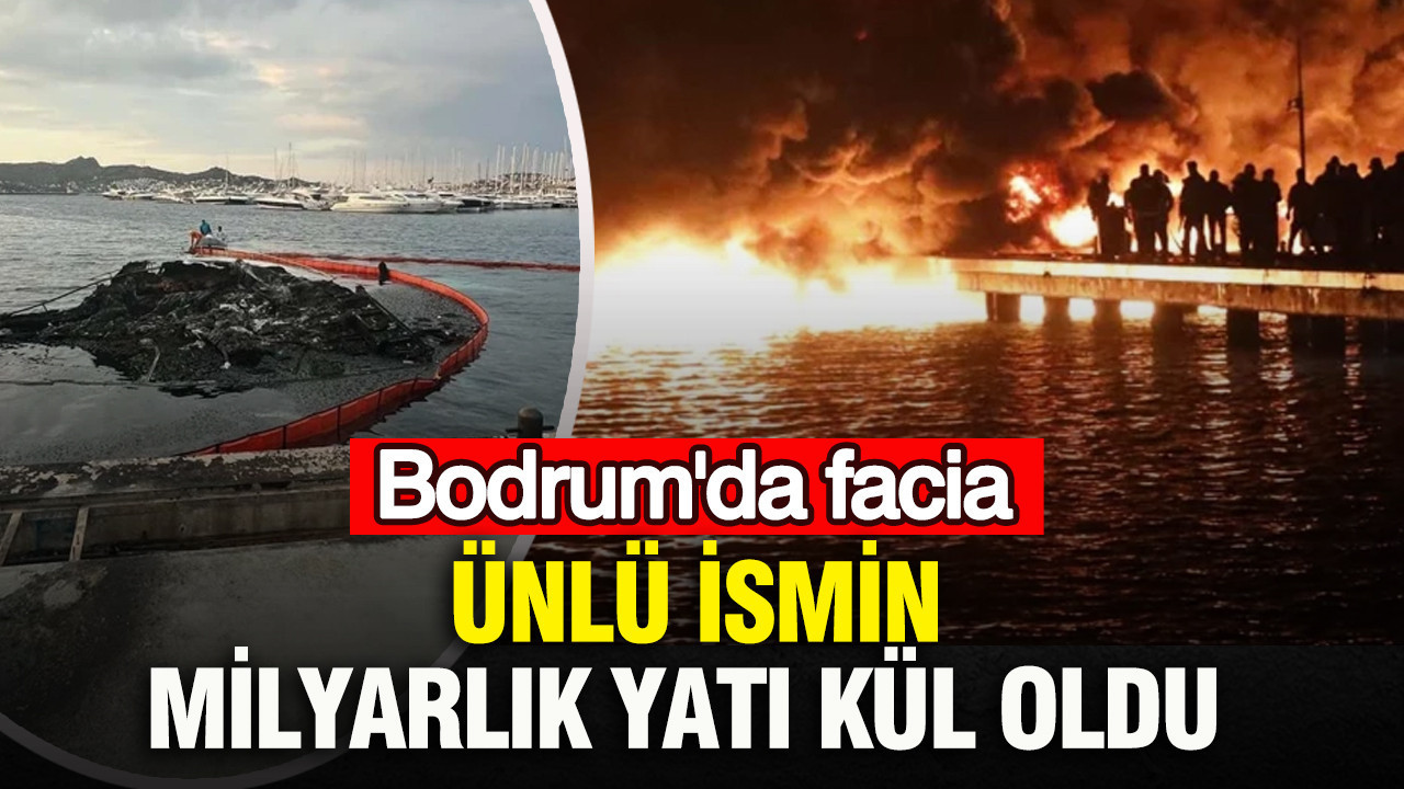 Ünlü ismin milyarlık yatı kül oldu: Bodrum’da facia
