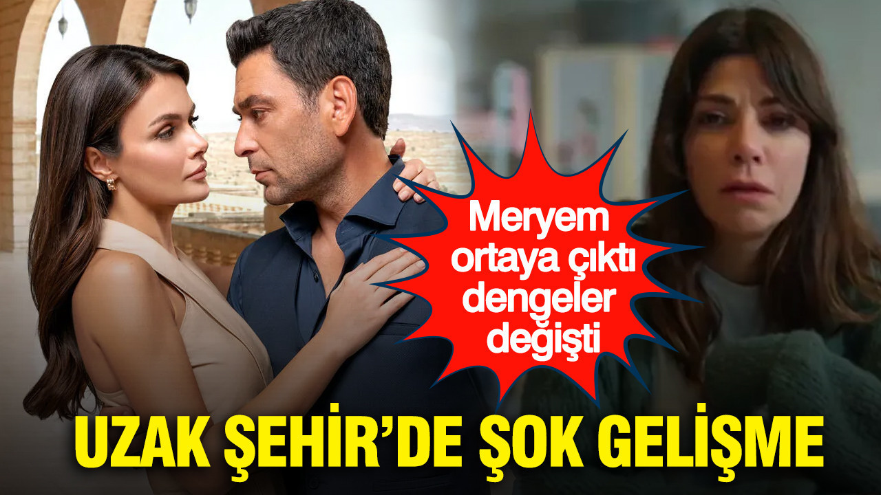 Uzak Şehir’de şok gelişme: Meryem ortaya çıktı, dengeler değişti