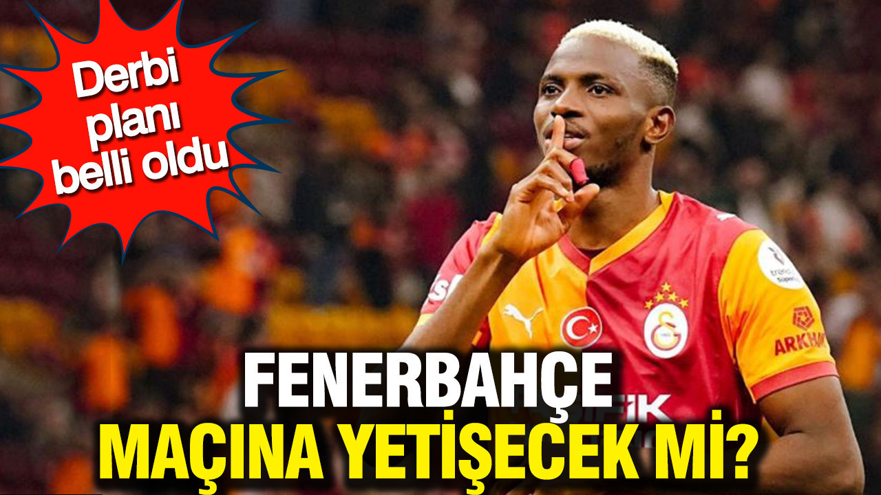 Victor Osimhen Fenerbahçe maçına yetişecek mi? Derbi planı belli oldu