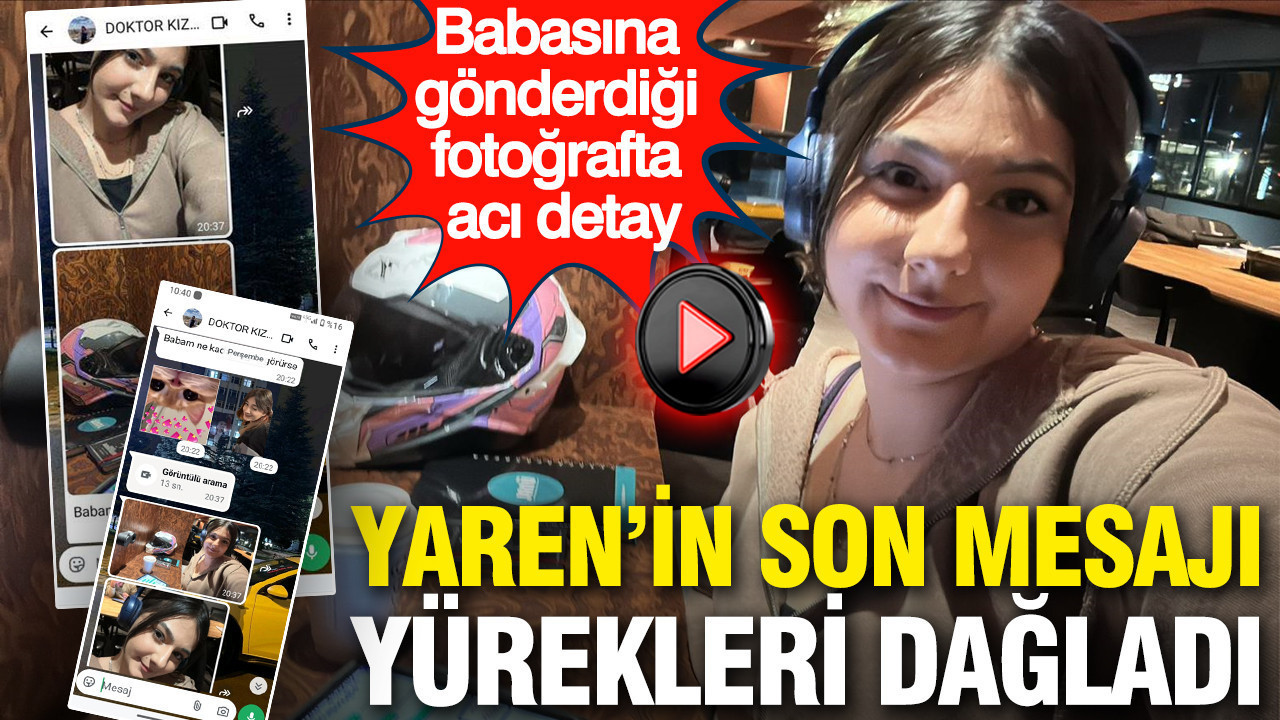 Yaren’in son mesajı yürekleri dağladı: Babasına gönderdiği fotoğrafta acı detay