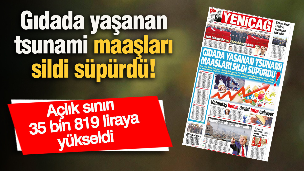 Yeniçağ Gazetesi: Gıdada yaşanan tsunami maaşları sildi süpürdü