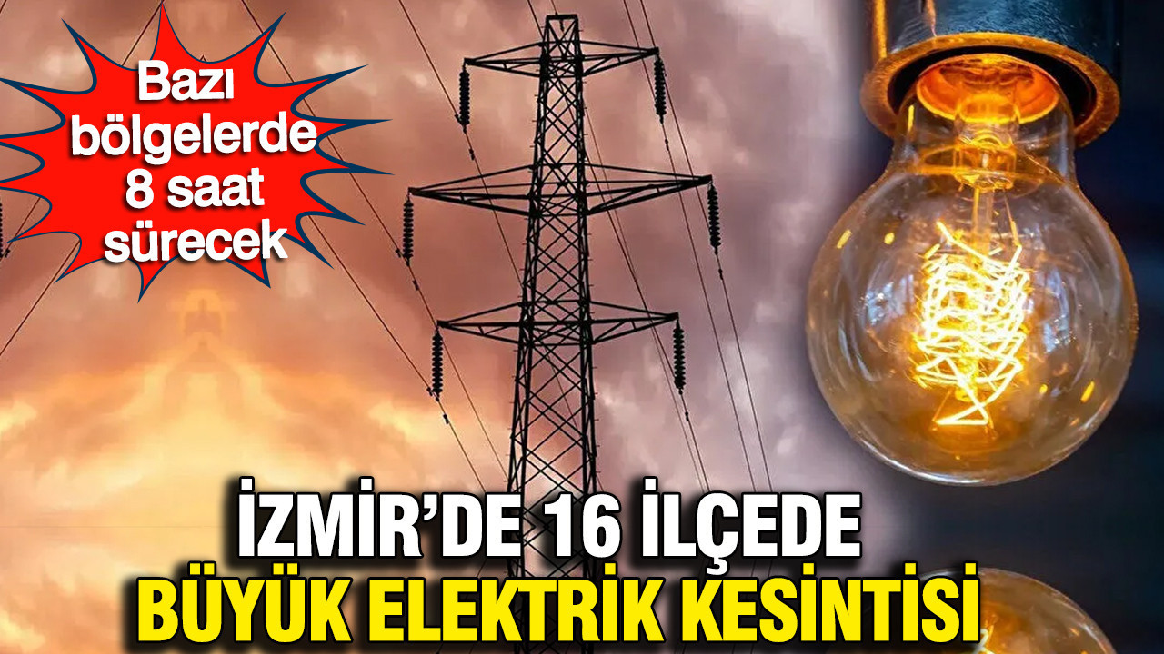 26-27 Mart İzmir'in 16 ilçesinde elektrik kesintisi ne zaman bitecek? Elektrikler ne zaman gelecek?
