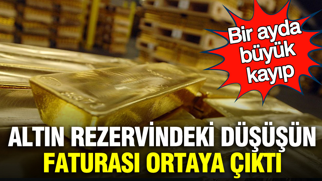 Altın rezervindeki düşüşün faturası ortaya çıktı: Bir ayda büyük kayıp