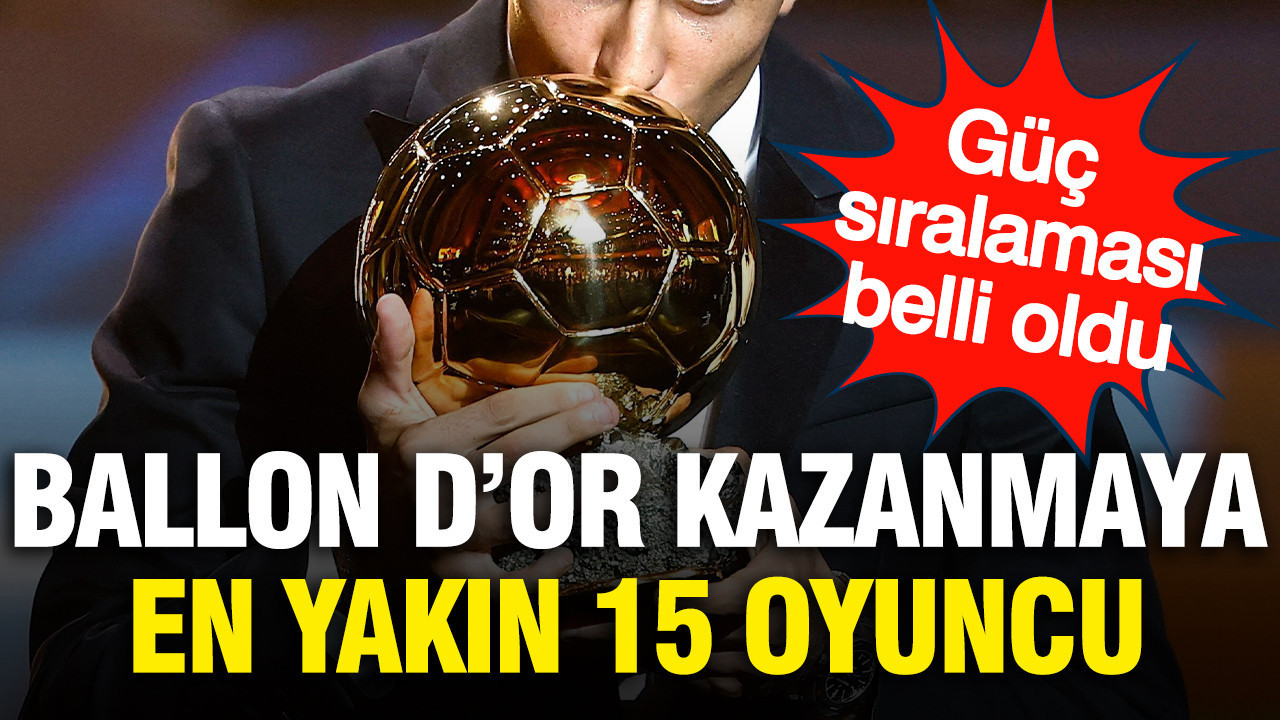 Ballon d'Or kazanmaya en yakın 15 oyuncu belli oldu: Zirvede büyük rekabet
