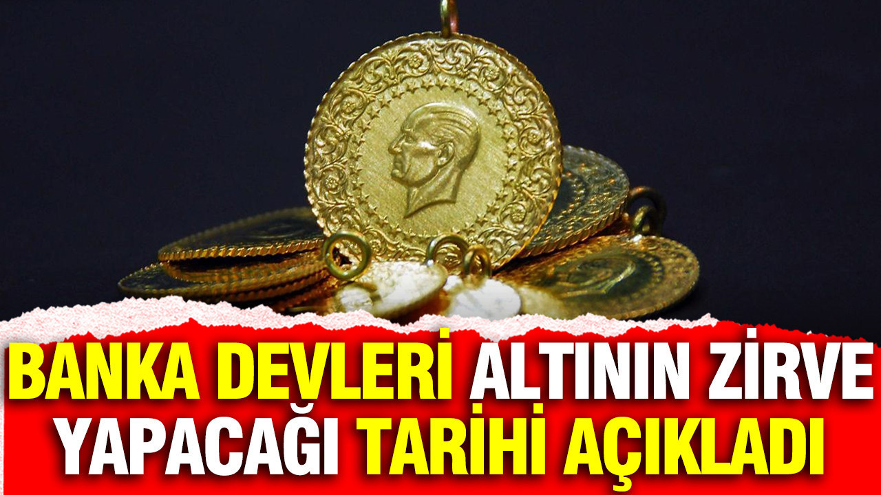 Banka devleri altının zirve yapacağı tarihi açıkladı