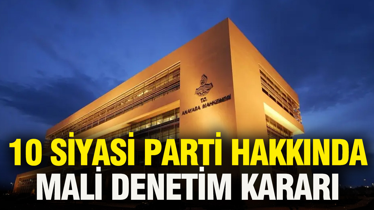 10 siyasi parti hakkında mali denetim kararı