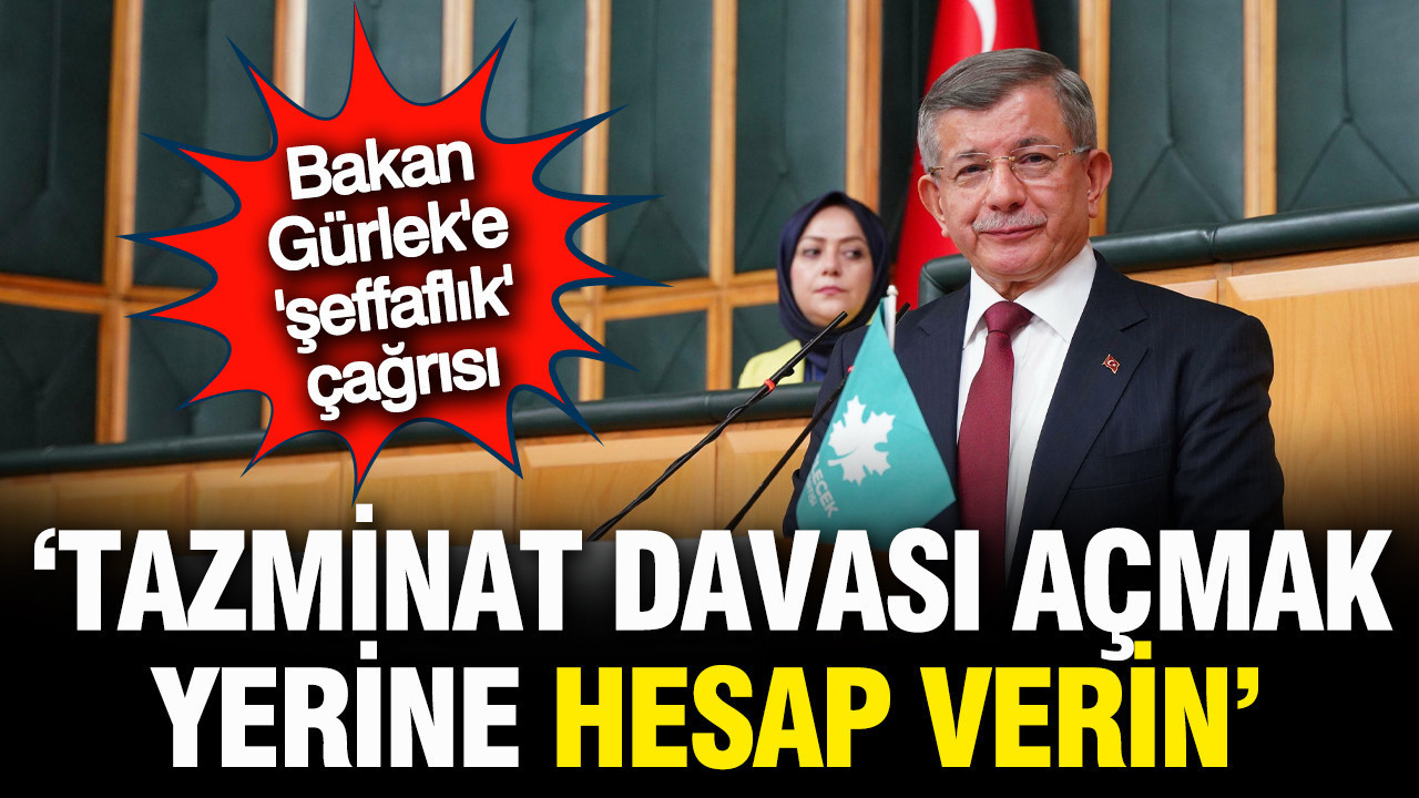 Davutoğlu'ndan Akın Gürlek'e şeffaflık çağrısı: Tazminat davası açmak yerine...
