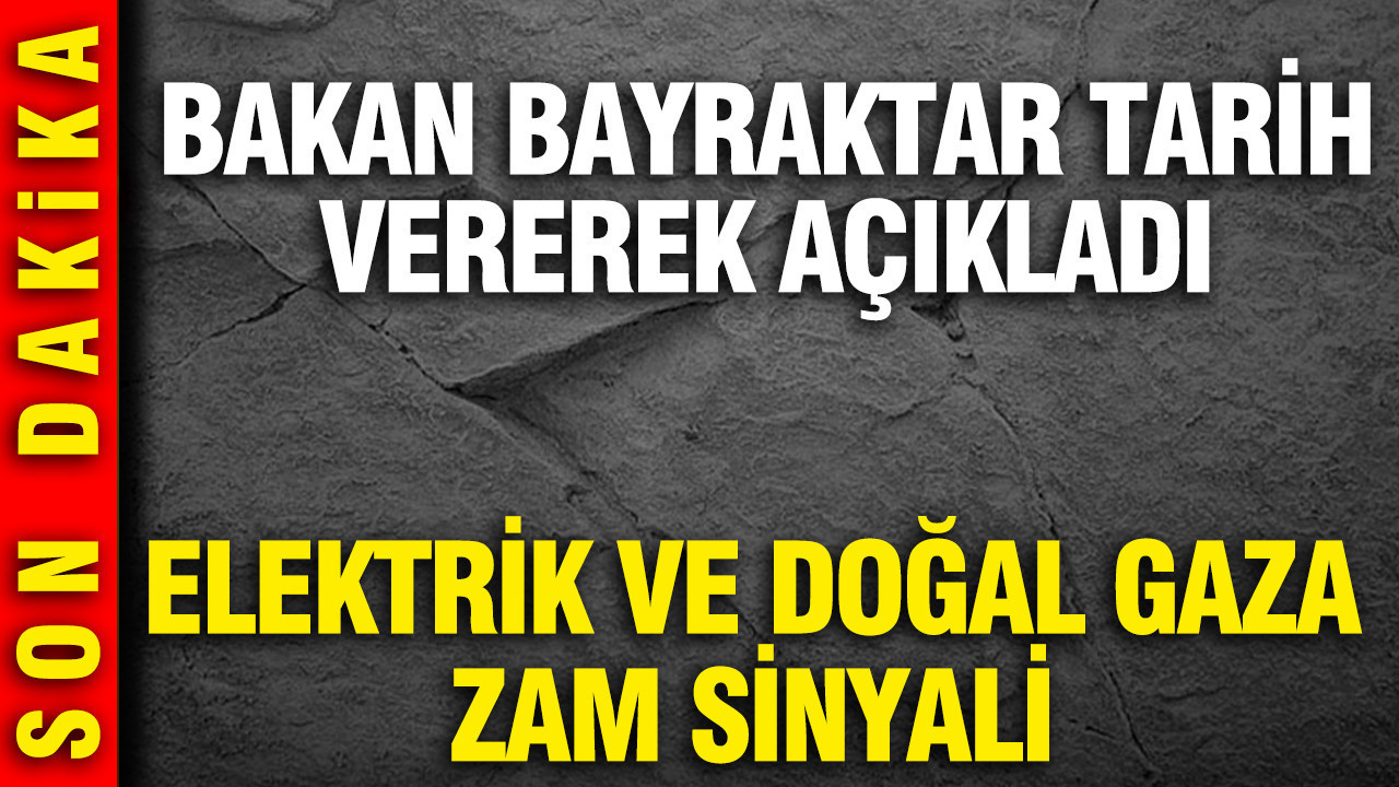 Elektrik ve doğal gaza zam sinyali: Bakan Bayraktar tarih vererek açıkladı
