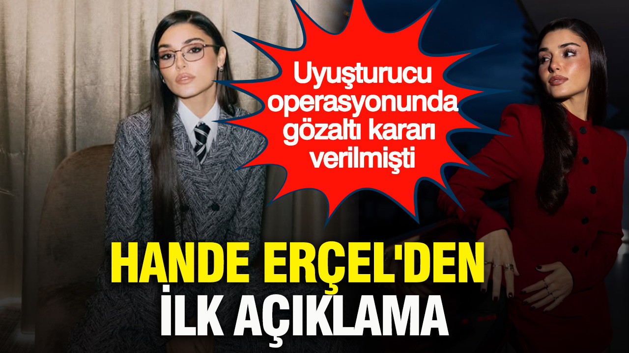 Hande Erçel'den ilk açıklama: Uyuşturucu operasyonunda gözaltı kararı verilmişti