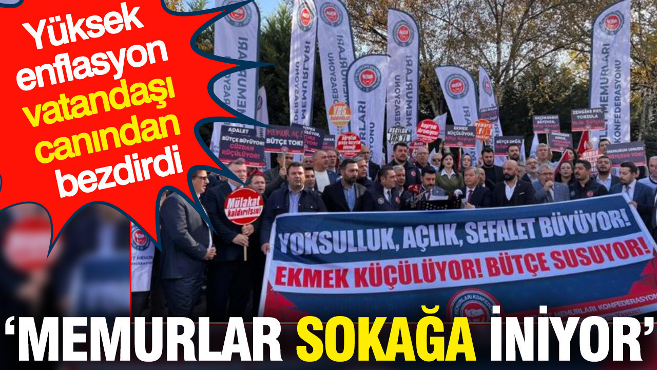 'Memurlar sokağa iniyor' Yüksek enflasyon vatandaşı canından bezdirdi