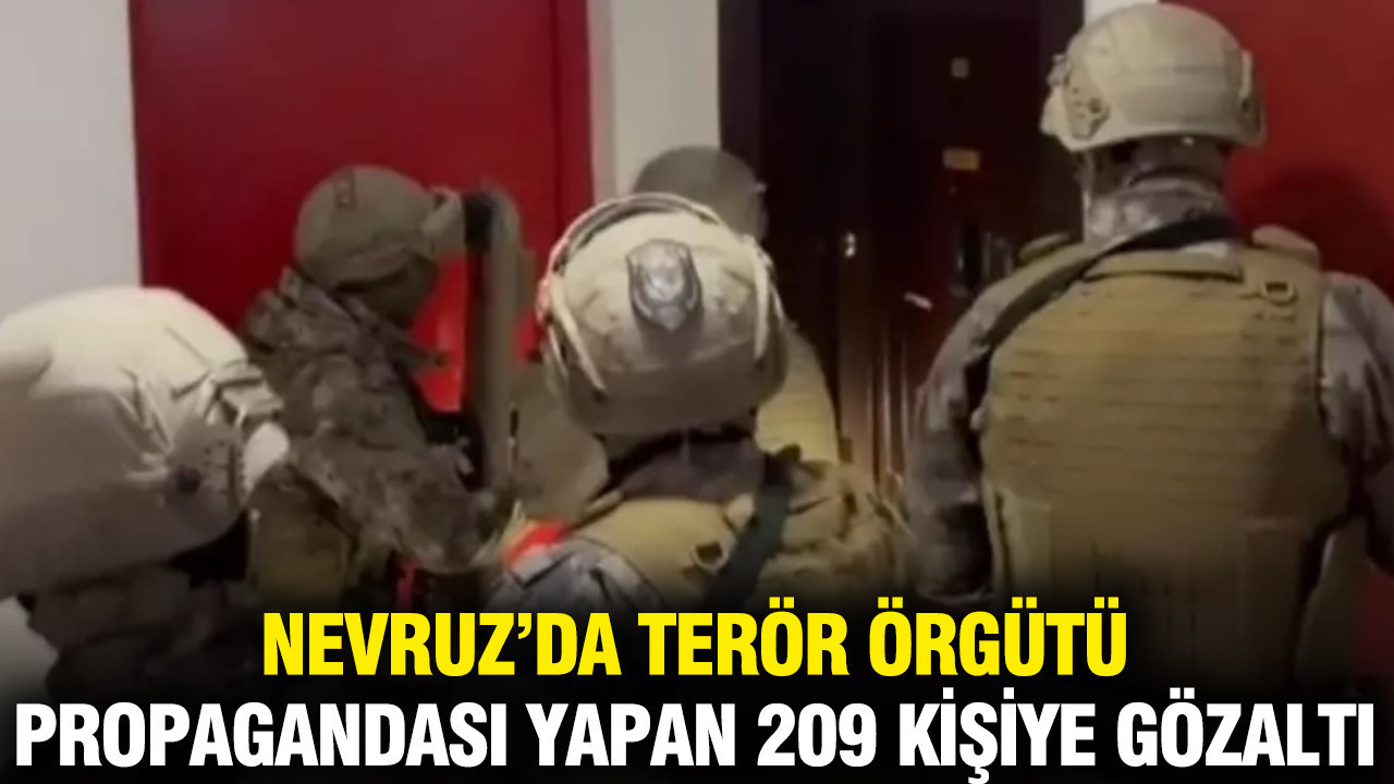 Nevruz’da terör örgütü propagandası yapan 209 kişi yakalandı