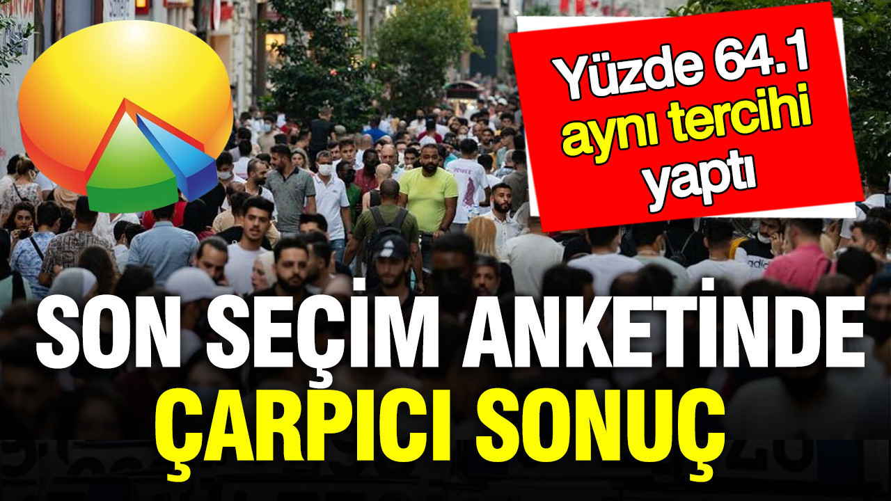 Son seçim anketi Ser Araştırma'dan: Çarpıcı sonuç... Yüzde 64.1 aynı tercihi yaptı