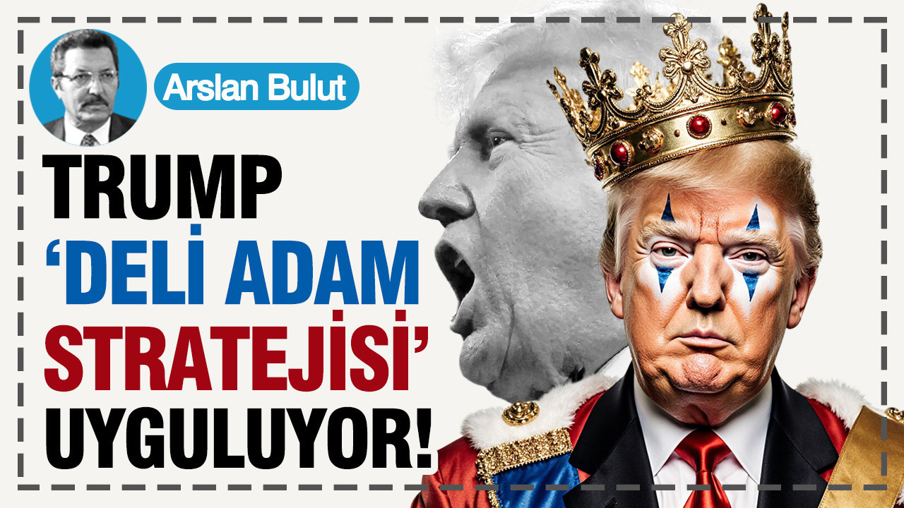 Trump, “Deli Adam Stratejisi” uyguluyor