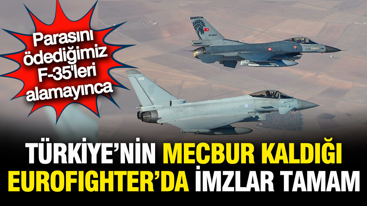 Türkiye'nin F-35 krizi sonrası mecbur kaldığı Eurofighter uçaklarda imzalar atılıyor