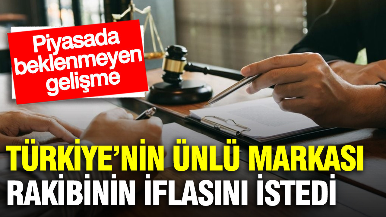Türkiye’nin ünlü markası rakibinin iflasını istedi: Piyasada beklenmeyen gelişme