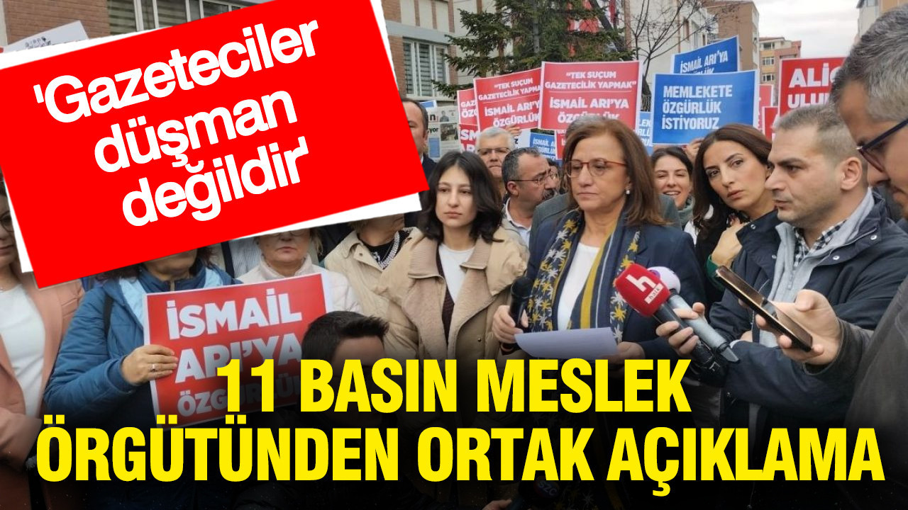 11 basın meslek örgütünden ortak açıklama: Gazeteciler düşman değildir