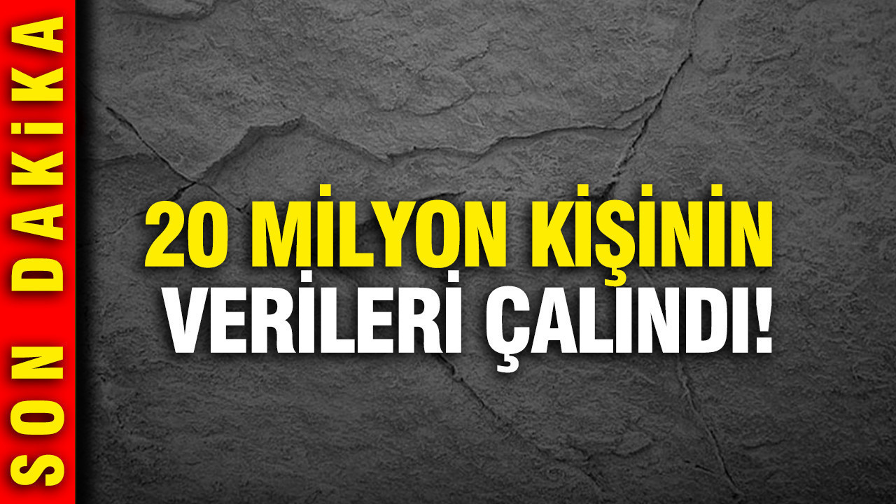 20 milyon kişinin verileri çalındı