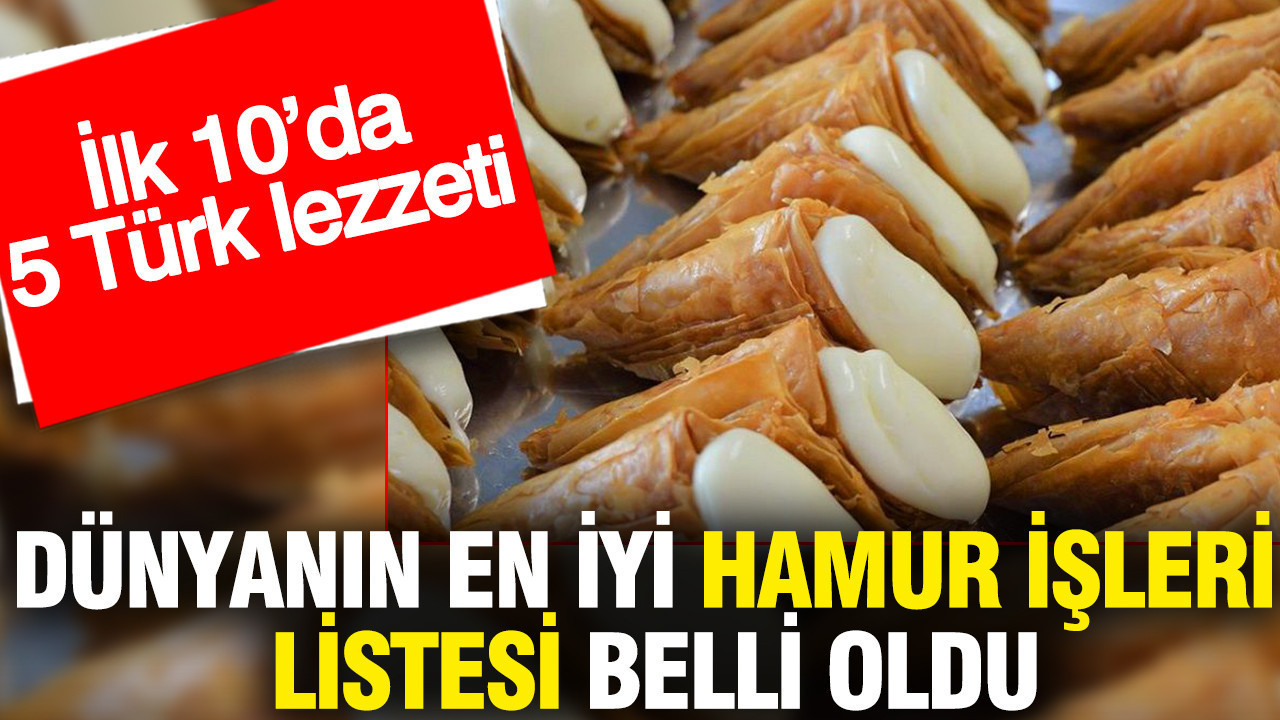 Dünyanın en iyi hamur işleri listesi: 5 Türk lezzeti ilk 10'da
