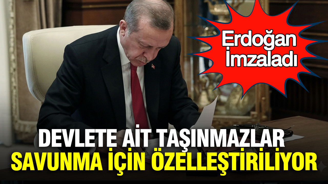 Erdoğan imzaladı: Devlete ait 54 taşınmaz savunma için özelleştiriliyor